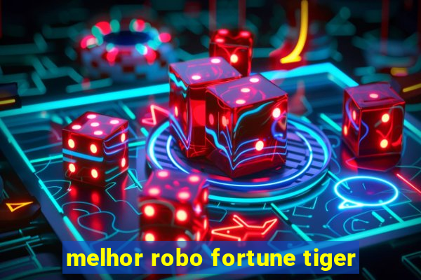 melhor robo fortune tiger